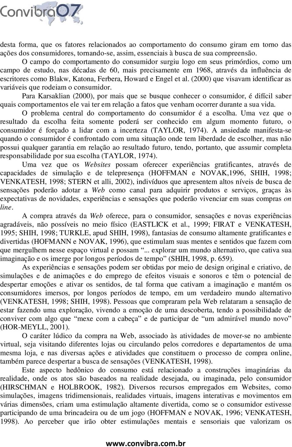 Ferbera, Howard e Engel et al. (2000) que visavam identificar as variáveis que rodeiam o consumidor.