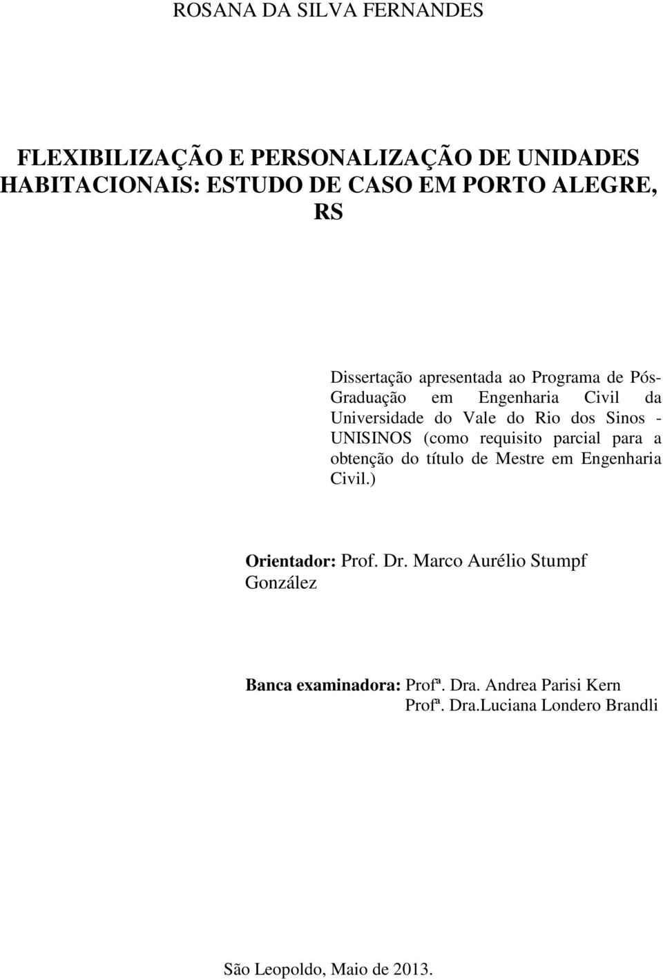 UNISINOS (como requisito parcial para a obtenção do título de Mestre em Engenharia Civil.) Orientador: Prof. Dr.