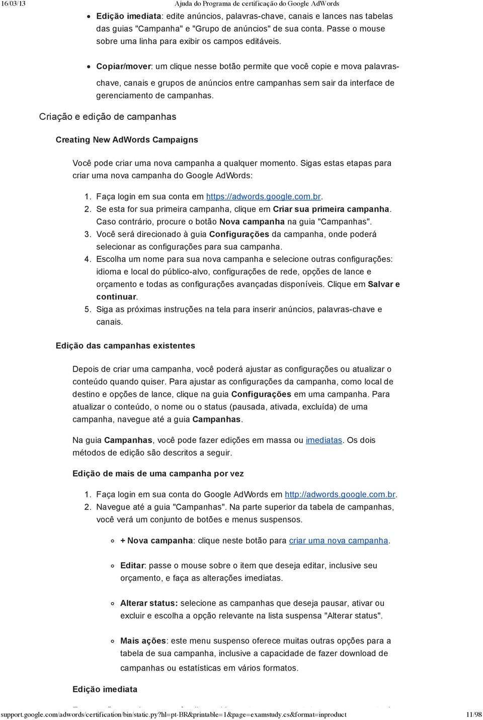 Criação e edição de campanhas Creating New AdWords Campaigns Você pode criar uma nova campanha a qualquer momento. Sigas estas etapas para criar uma nova campanha do Google AdWords: 1.