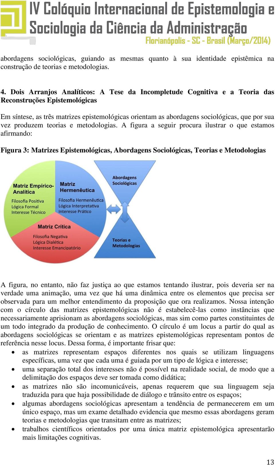 vez produzem teorias e metodologias.