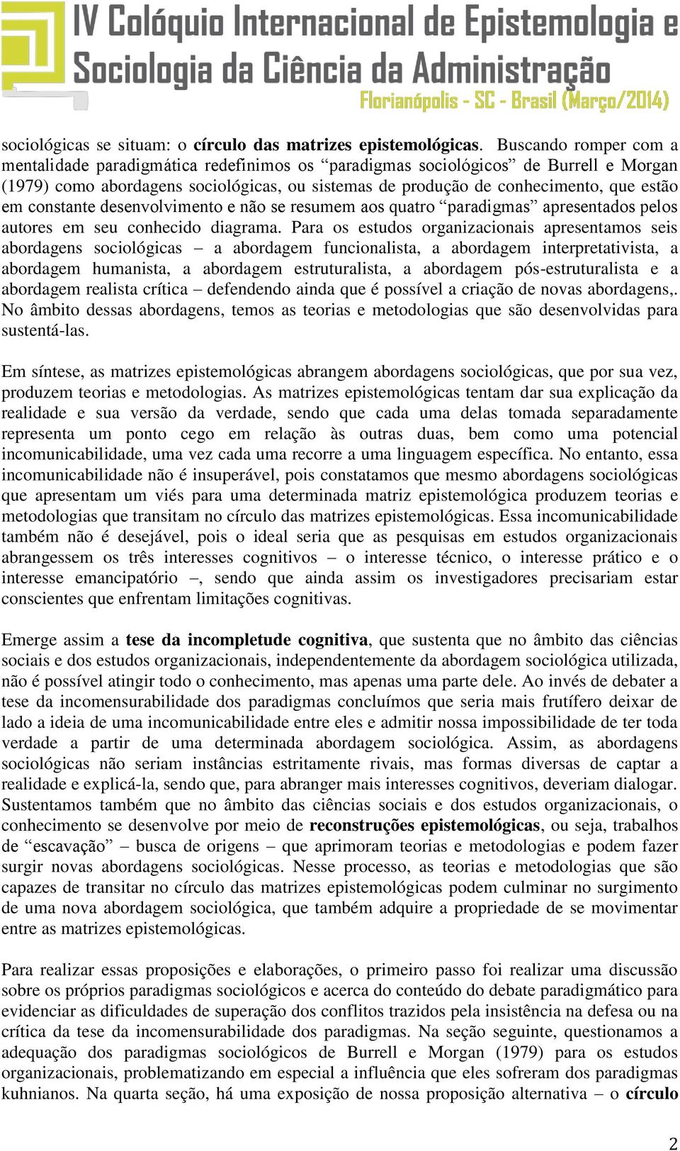 constante desenvolvimento e não se resumem aos quatro paradigmas apresentados pelos autores em seu conhecido diagrama.