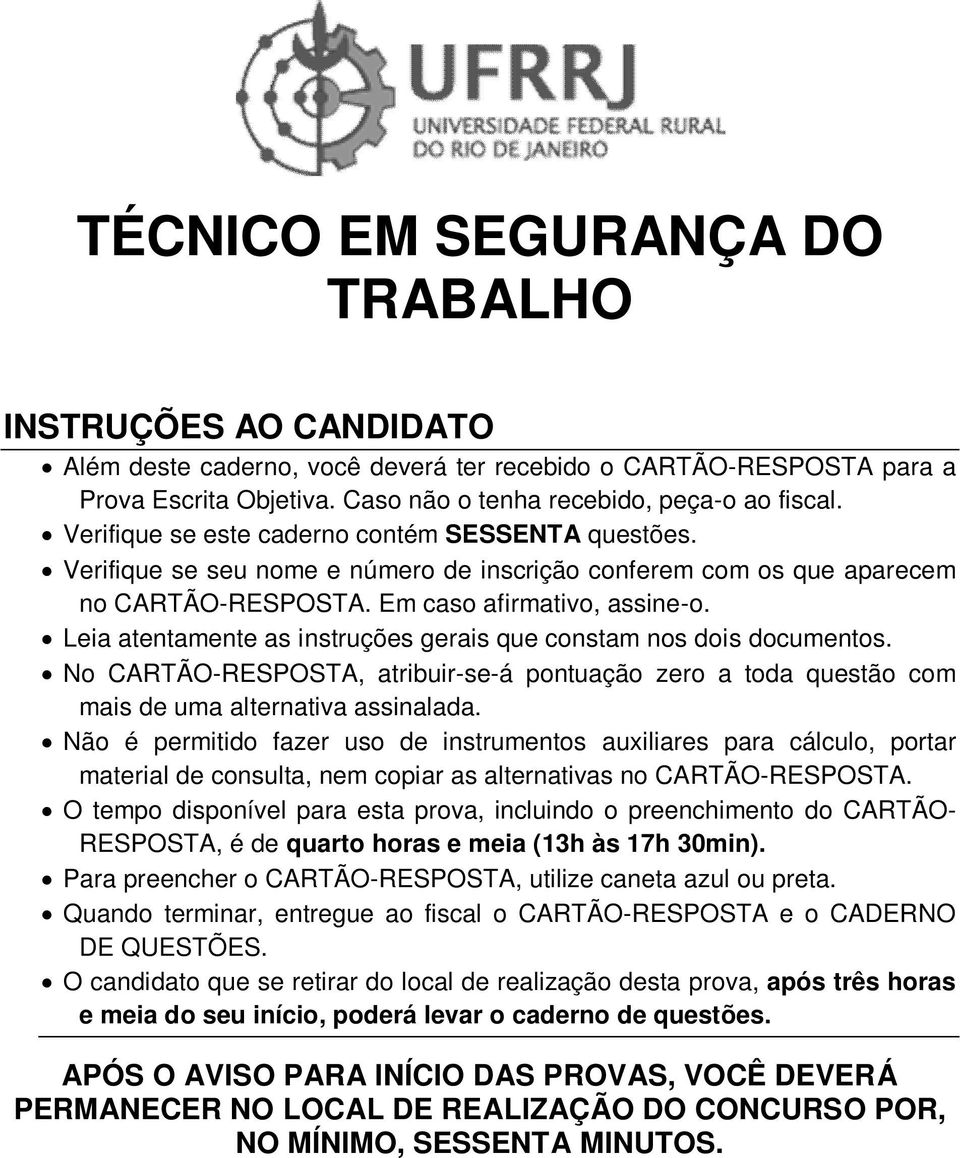 Leia atentamente as instruções gerais que constam nos dois documentos. No CARTÃO-RESPOSTA, atribuir-se-á pontuação zero a toda questão com mais de uma alternativa assinalada.