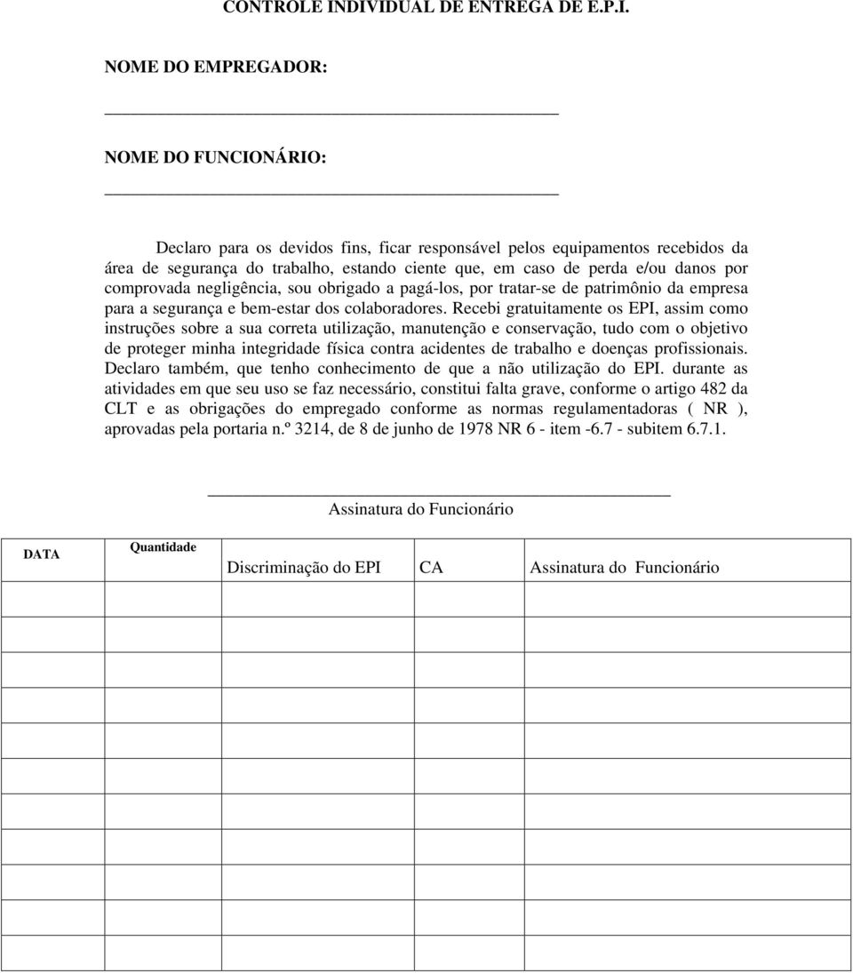 que, em caso de perda e/ou danos por comprovada negligência, sou obrigado a pagá-los, por tratar-se de patrimônio da empresa para a segurança e bem-estar dos colaboradores.