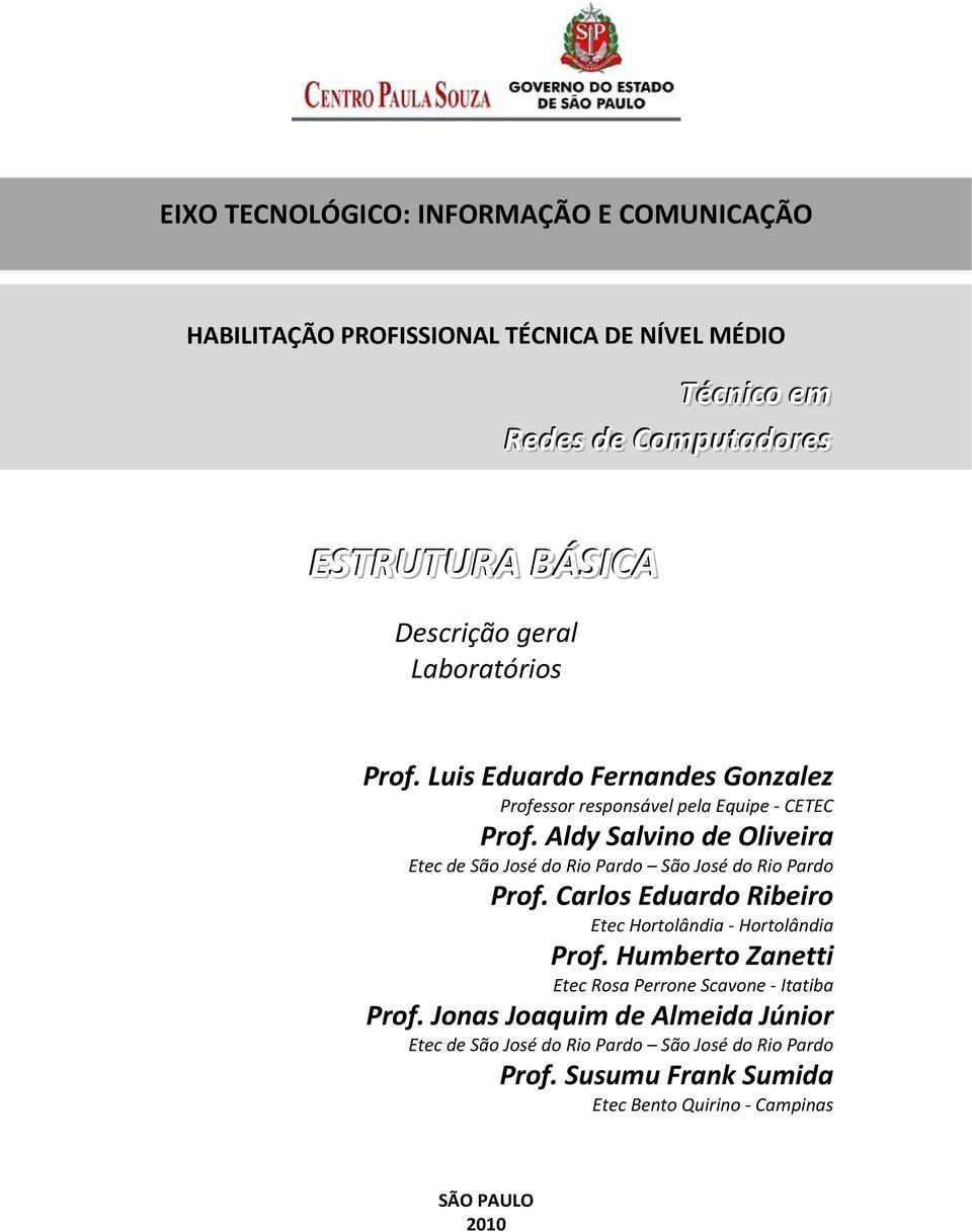 Aldy Salvino de Oliveira Etec de São José do Rio Pardo São José do Rio Pardo Prof. Carlos Eduardo Ribeiro Etec Hortolândia Hortolândia Prof.