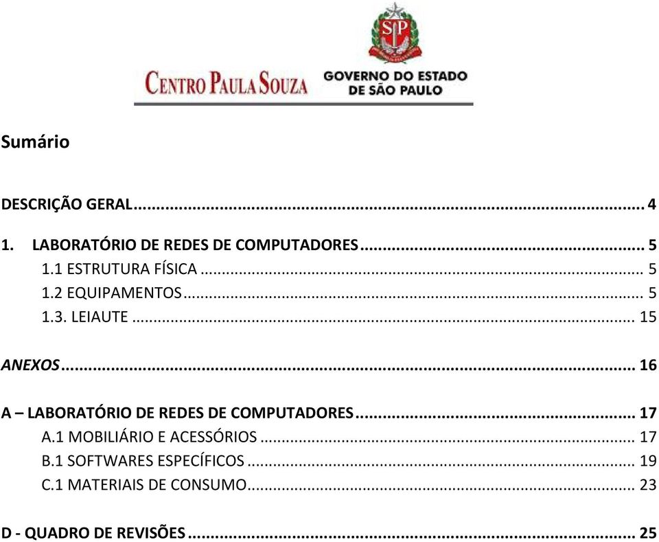 .. 16 A LABORATÓRIO DE REDES DE COMPUTADORES... 17 A.1 MOBILIÁRIO E ACESSÓRIOS.