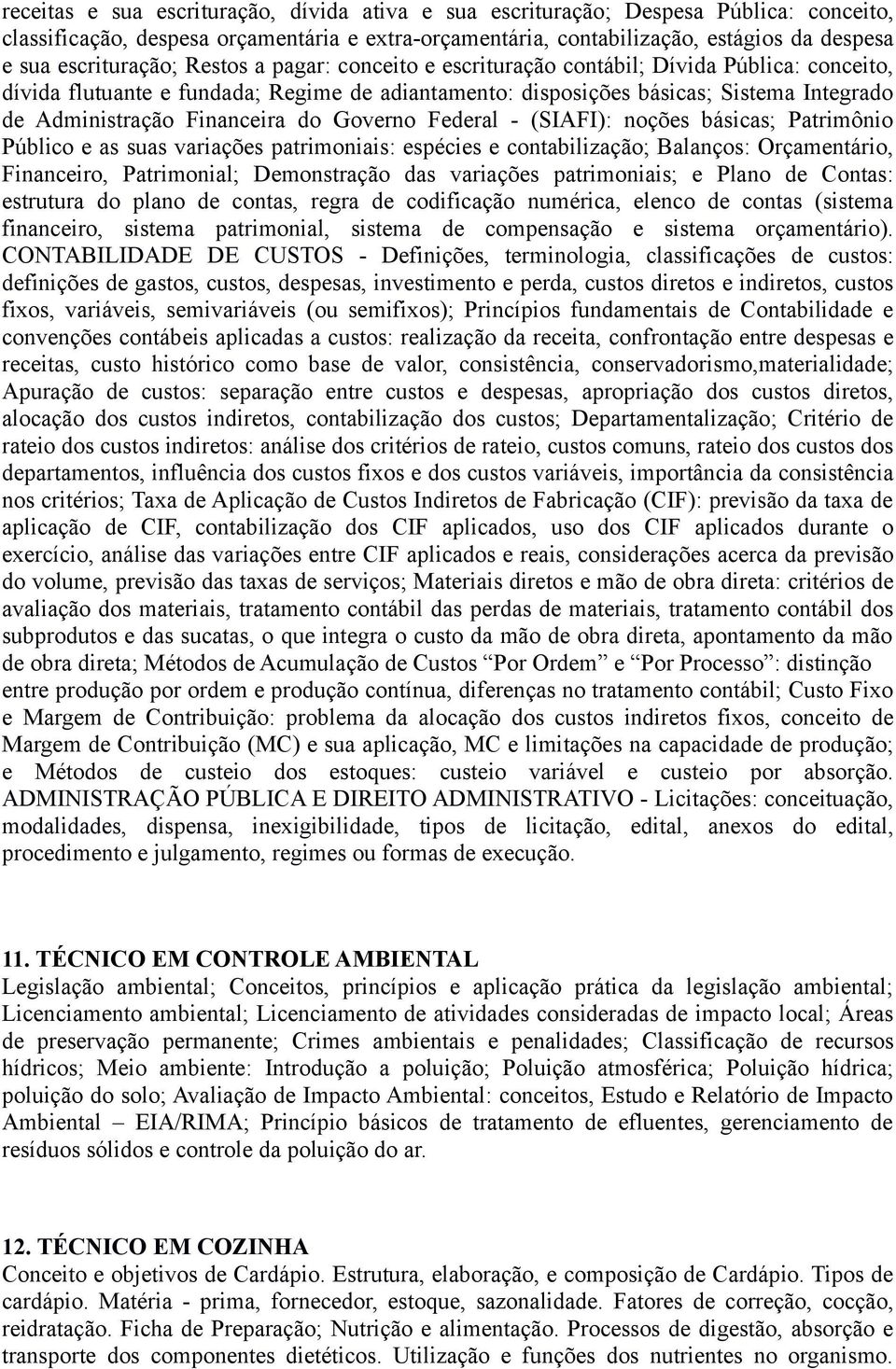 Financeira do Governo Federal - (SIAFI): noções básicas; Patrimônio Público e as suas variações patrimoniais: espécies e contabilização; Balanços: Orçamentário, Financeiro, Patrimonial; Demonstração