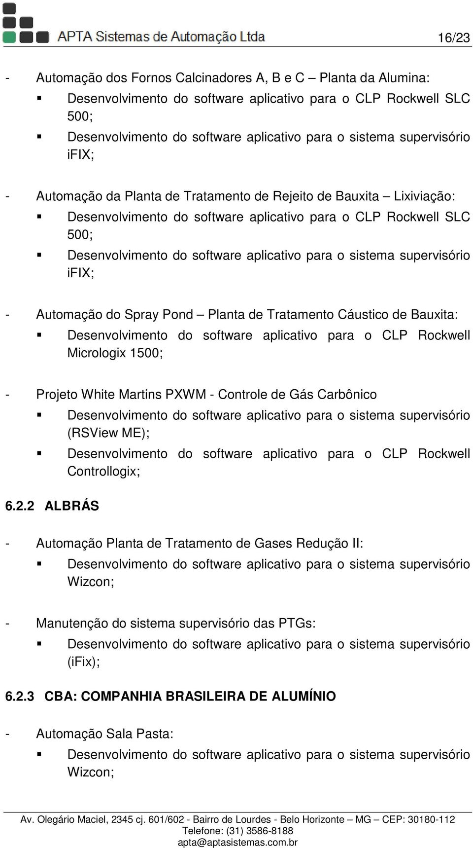 aplicativo para o CLP Rockwell Micrologix 1500; - Projeto White Martins PXWM - Controle de Gás Carbônico 6.2.