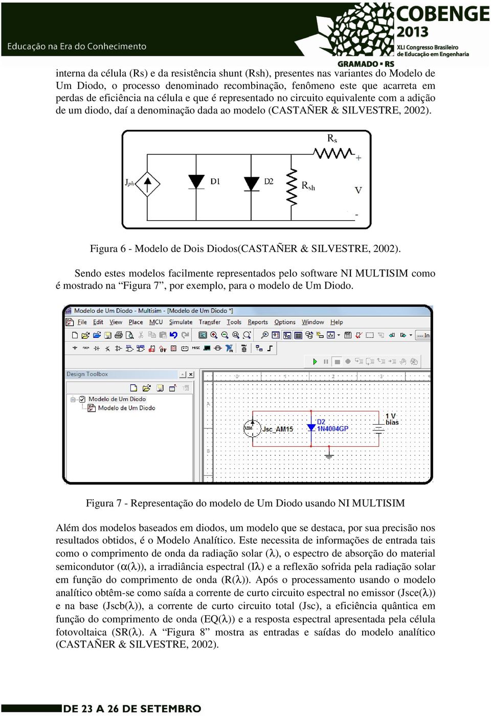 Sendo estes modelos facilmente representados pelo software NI MULTISIM como é mostrado na Figura 7, por exemplo, para o modelo de Um Diodo.