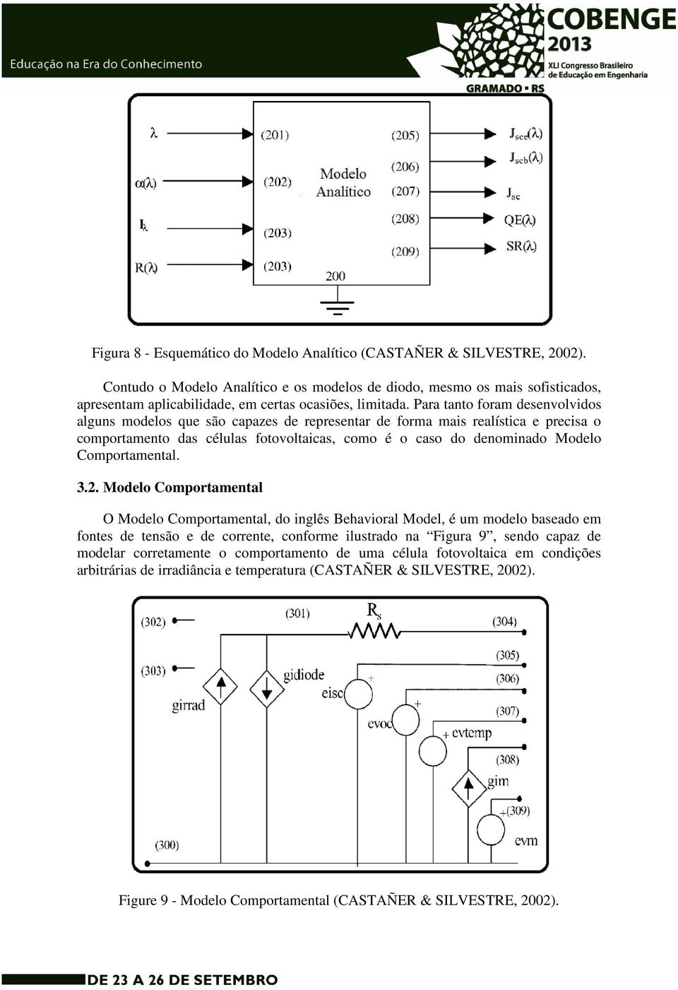 Para tanto foram desenvolvidos alguns modelos que são capazes de representar de forma mais realística e precisa o comportamento das células fotovoltaicas, como é o caso do denominado Modelo