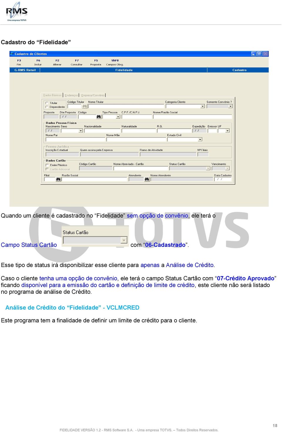 Caso o cliente tenha uma opção de convênio, ele terá o campo Status Cartão com 07-Crédito Aprovado ficando disponível para a emissão do cartão e