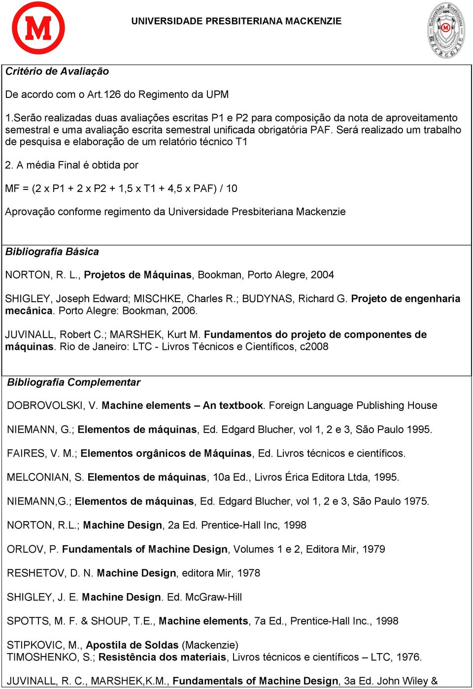 Será realizado um trabalho de pesquisa e elaboração de um relatório técnico T1 2.