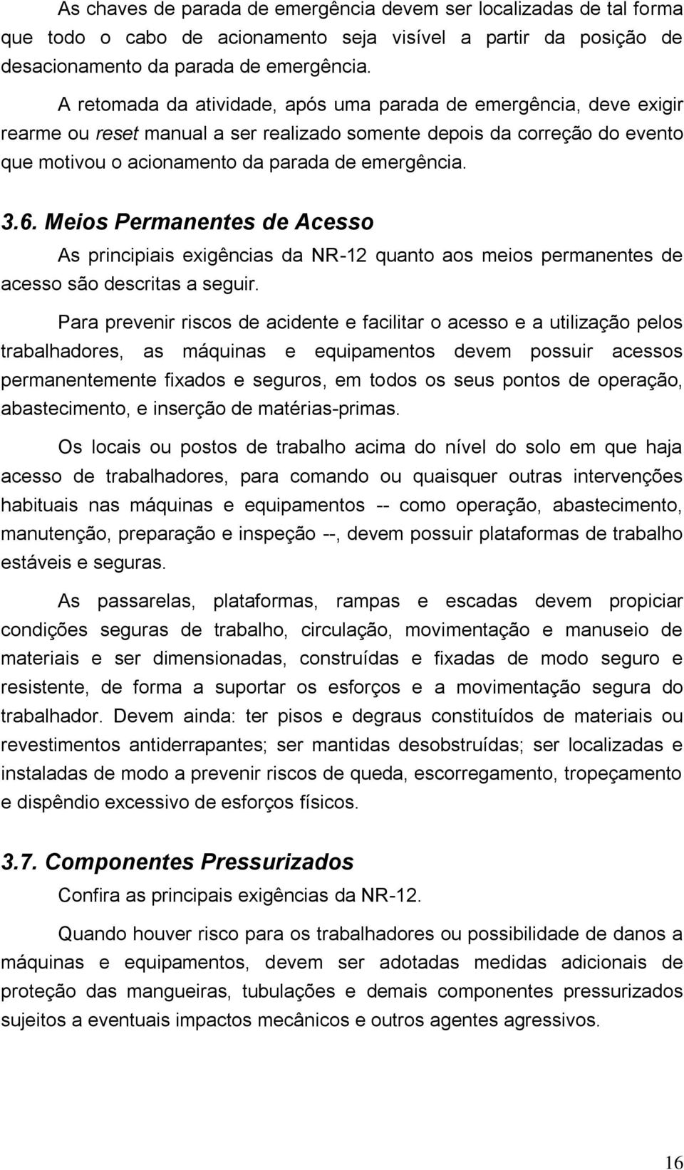 Meios Permanentes de Acesso As principiais exigências da NR-12 quanto aos meios permanentes de acesso são descritas a seguir.