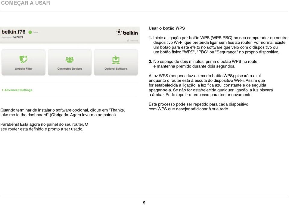 No espaço de dois minutos, prima o botão WPS no router e mantenha premido durante dois segundos.