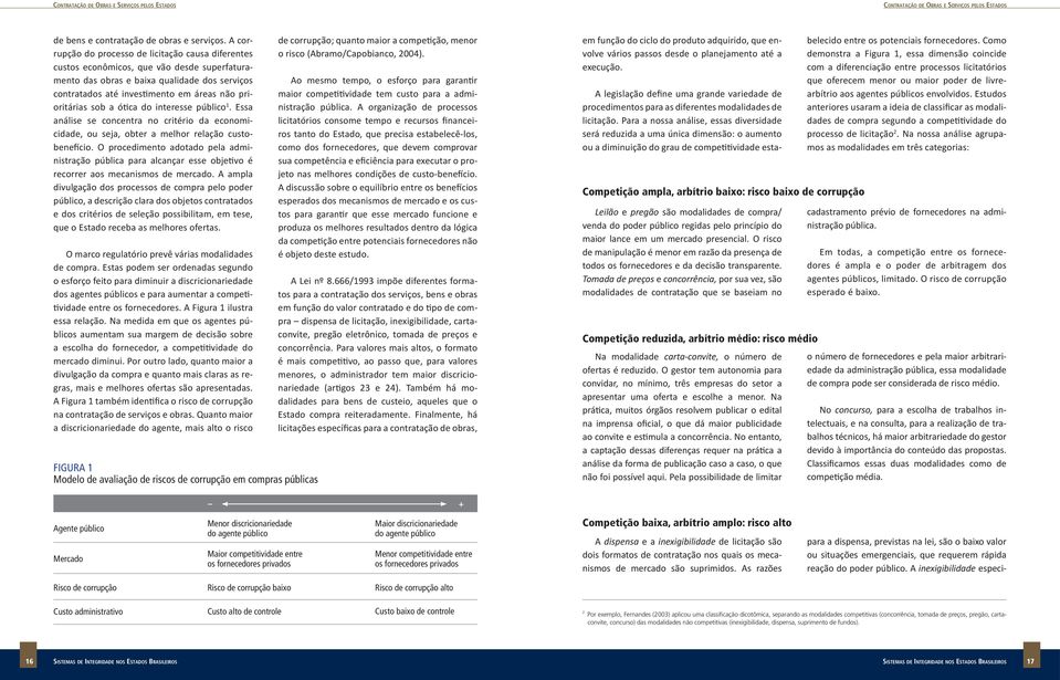 a ótica do interesse público. Essa análise se concentra no critério da economicidade, ou seja, obter a melhor relação custobenefício.