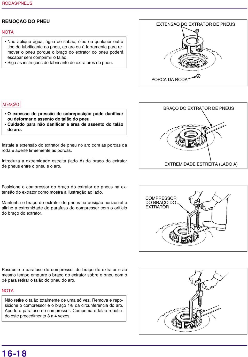 PORCA DA RODA a O excesso de pressão de sobreposição pode danificar ou deformar o assento do talão do pneu. Cuidado para não danificar a área de assento do talão do aro.