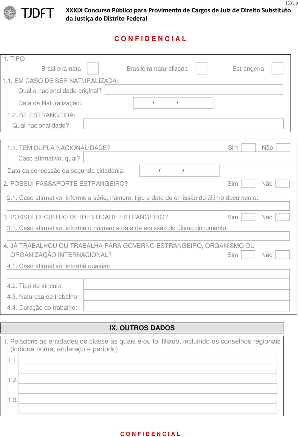 POSSUI REGISTRO DE IDENTIDADE ESTRANGEIRO? 3.1. Caso afirmativo, informe o número e data de emissão do último documento: 4.