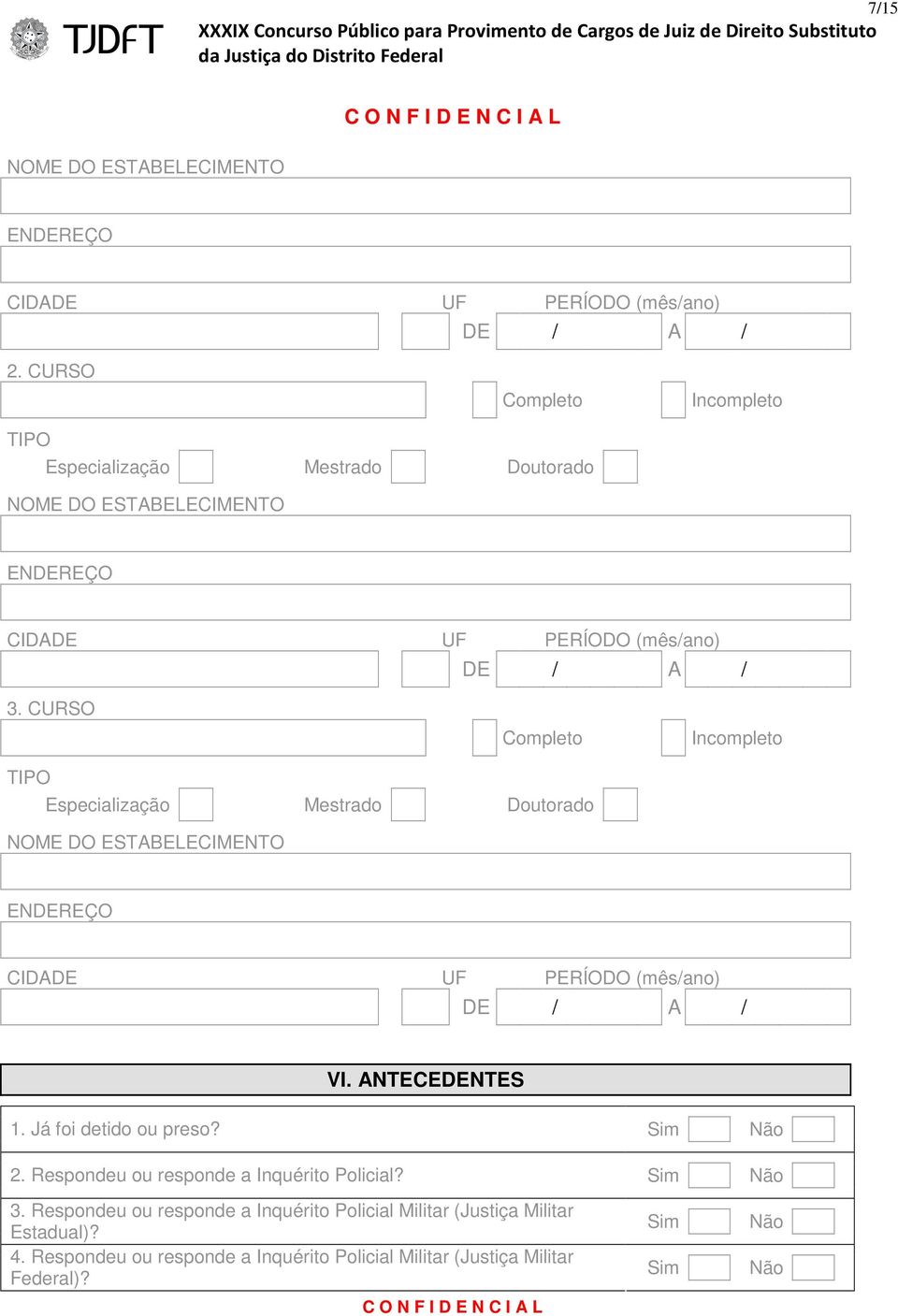 CURSO Completo Incompleto TIPO Especialização Mestrado Doutorado NOME DO ESTABELECIMENTO ENDEREÇO CIDADE UF PERÍODO (mês/ano) VI. ANTECEDENTES 1.