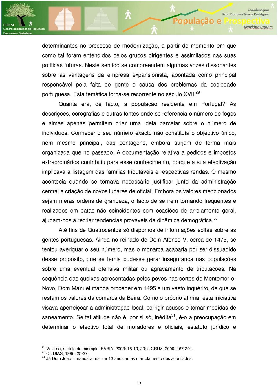 portuguesa. Esta temática torna-se recorrente no século XVII. 29 Quanta era, de facto, a população residente em Portugal?