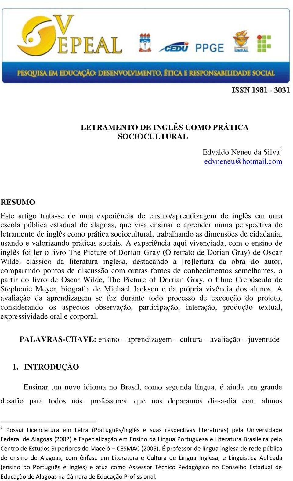 como prática sociocultural, trabalhando as dimensões de cidadania, usando e valorizando práticas sociais.