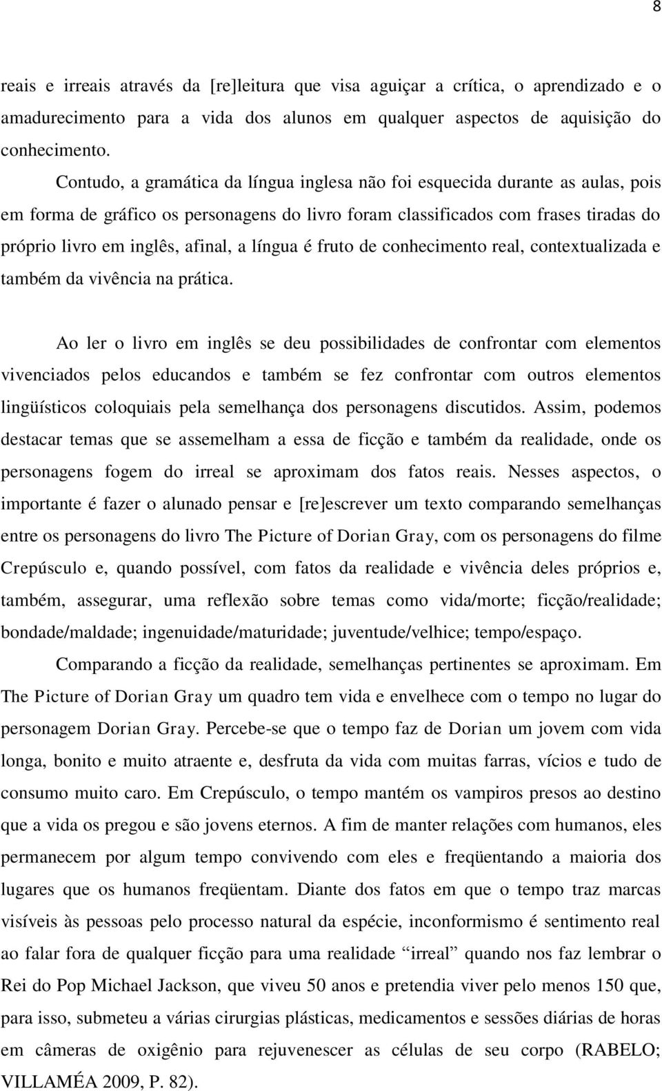 a língua é fruto de conhecimento real, contextualizada e também da vivência na prática.