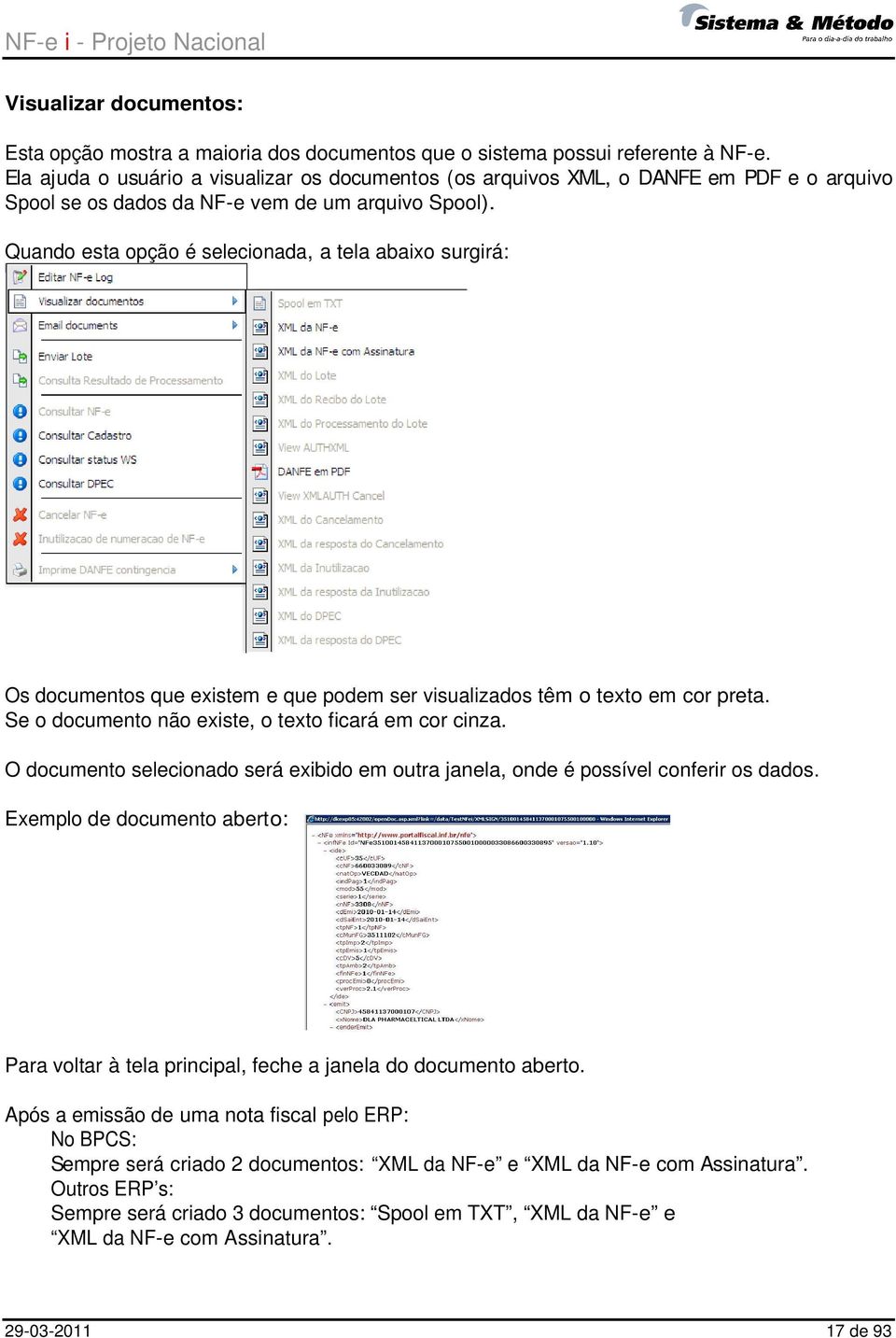 Quando esta opção é selecionada, a tela abaixo surgirá: Os documentos que existem e que podem ser visualizados têm o texto em cor preta. Se o documento não existe, o texto ficará em cor cinza.