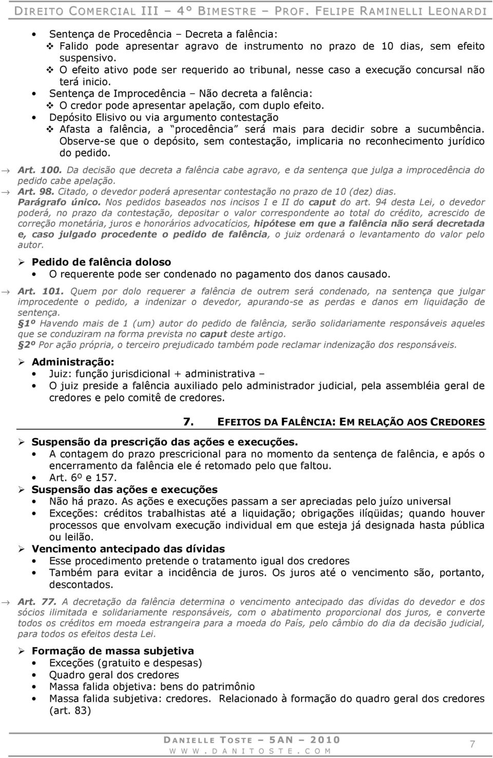 Depósito Elisivo ou via argumento contestação Afasta a falência, a procedência será mais para decidir sobre a sucumbência.