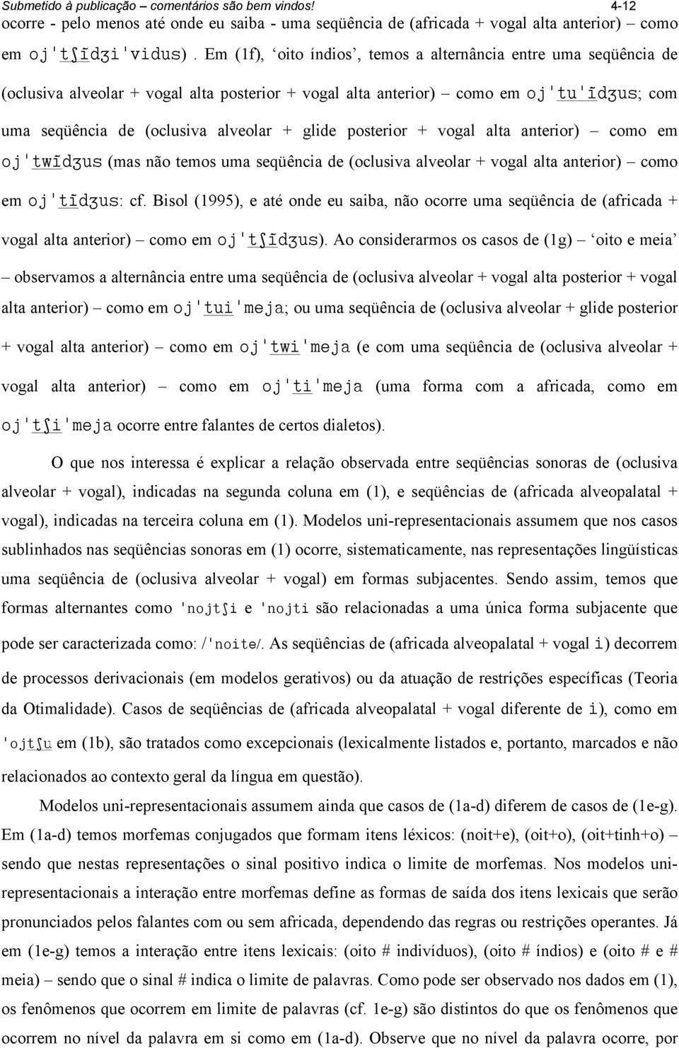 posterior + vogal alta anterior) como em oj»twi dzus (mas não temos uma seqüência de (oclusiva alveolar + vogal alta anterior) como em oj»ti dzus: cf.