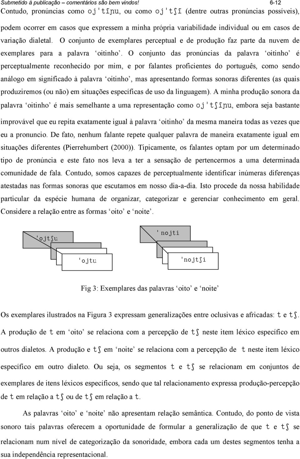 dialetal. O conjunto de exemplares perceptual e de produção faz parte da nuvem de exemplares para a palavra oitinho.