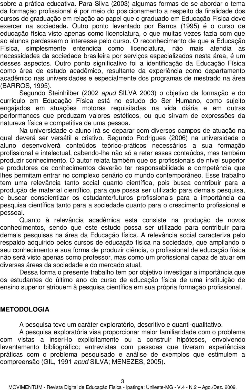 Educação Física deve exercer na sociedade.