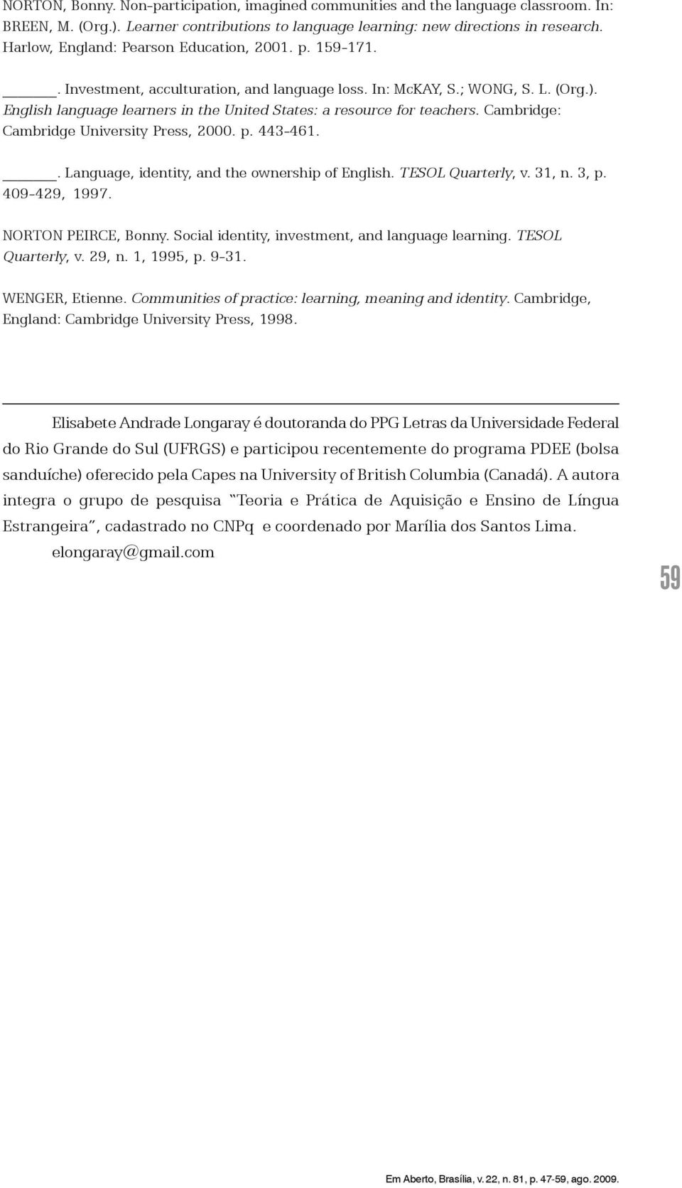 English language learners in the United States: a resource for teachers. Cambridge: Cambridge University Press, 2000. p. 443-461.. Language, identity, and the ownership of English. TESOL Quarterly, v.