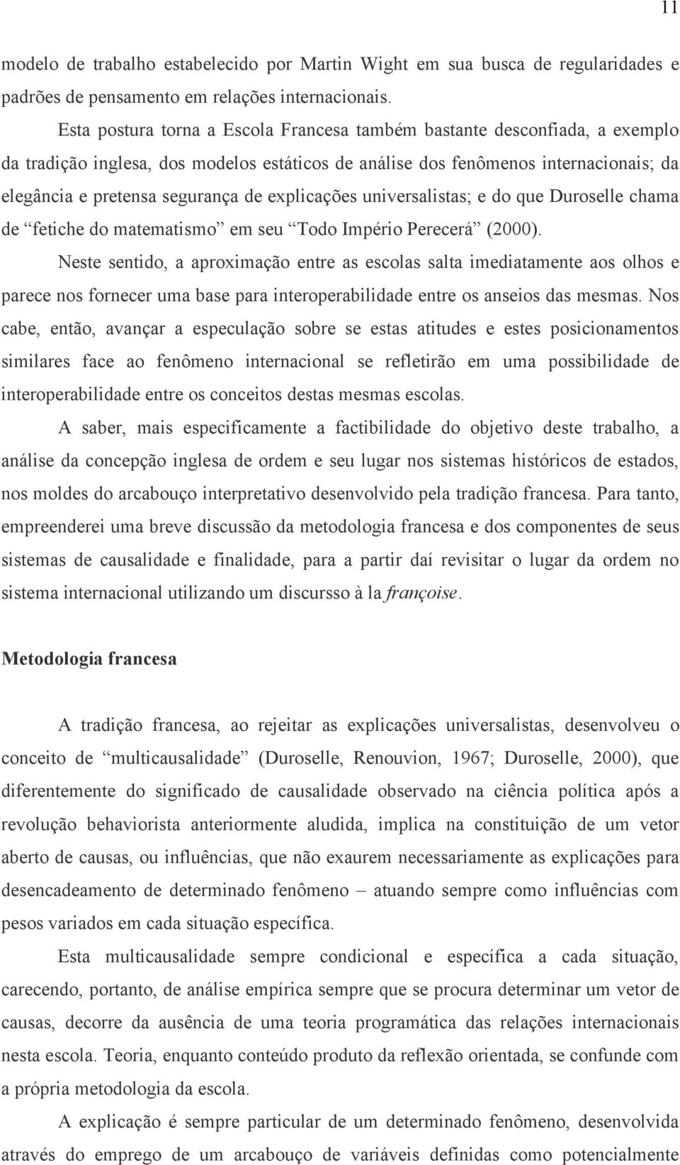 explicações universalistas; e do que Duroselle chama de fetiche do matematismo em seu Todo Império Perecerá (2000).