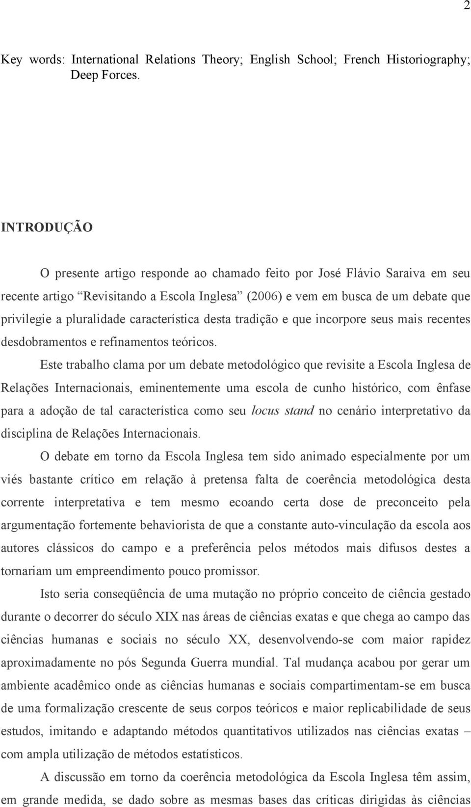 característica desta tradição e que incorpore seus mais recentes desdobramentos e refinamentos teóricos.