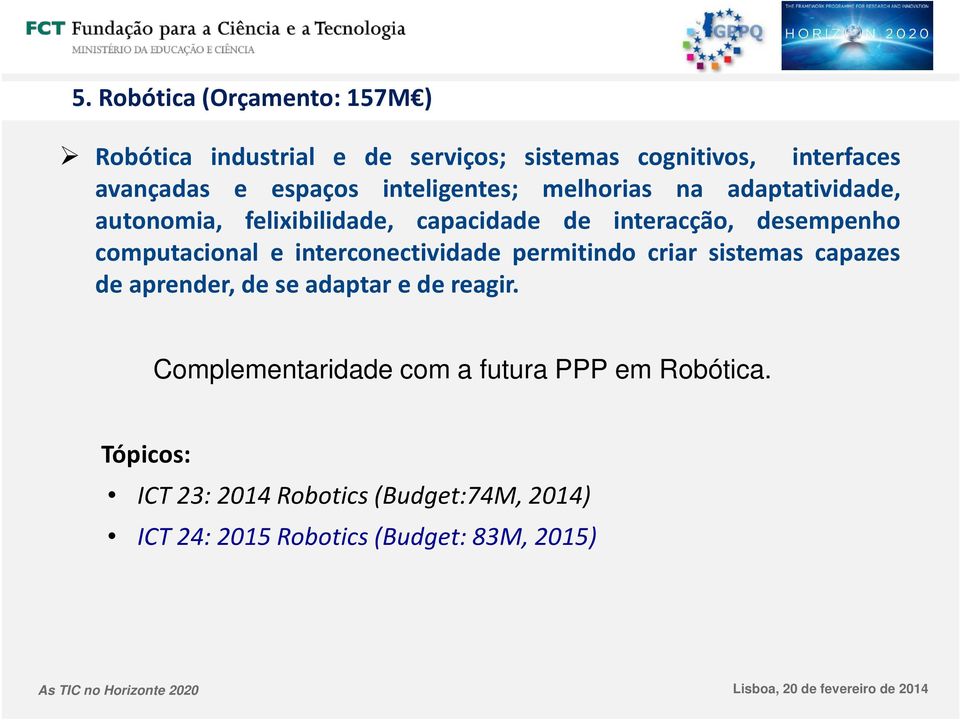 computacional e interconectividade permitindo criar sistemas capazes de aprender, de se adaptar e de reagir.