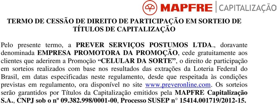realizados com base nos resultados das extrações da Loteria Federal do Brasil, em datas especificadas neste regulamento, desde que respeitada às condições previstas em