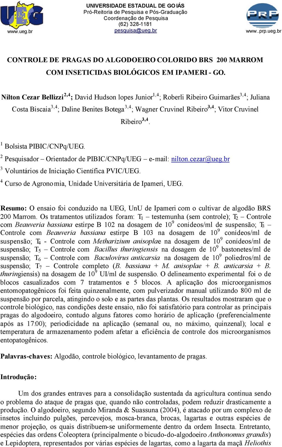 3,4. Bolsista PIBIC/CNPq/UEG. Pesquisador Orientador de PIBIC/CNPq/UEG e-mail: nilton.cezar@ueg.br 3 Voluntários de Iniciação Científica PVIC/UEG.