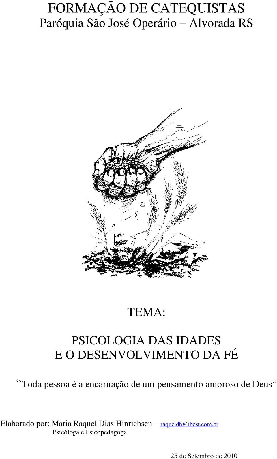 encarnação de um pensamento amoroso de Deus Elaborado por: Maria Raquel