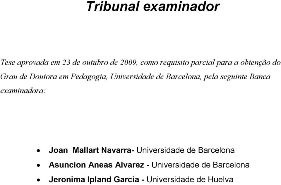 seguinte Banca examinadora: Joan Mallart Navarra- Universidade de Barcelona Asuncion