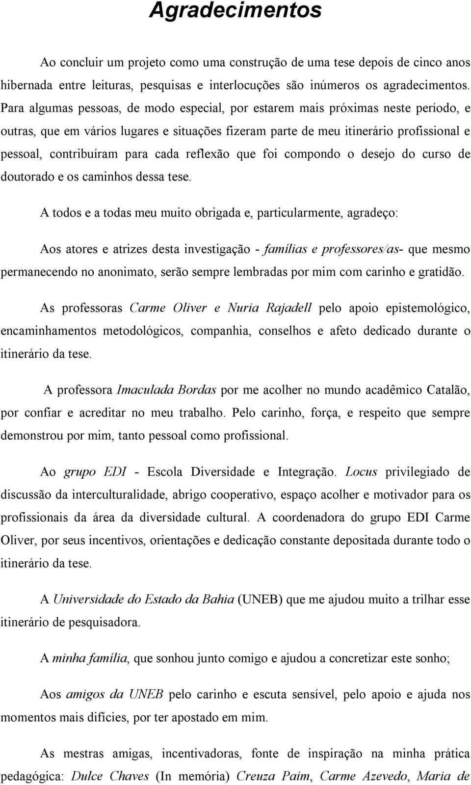 cada reflexão que foi compondo o desejo do curso de doutorado e os caminhos dessa tese.