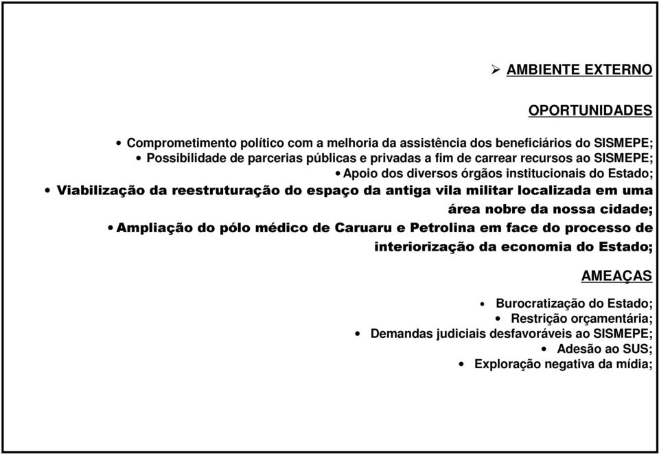 militar localizada em uma área nobre da nossa cidade; Ampliação do pólo médico de Caruaru e Petrolina em face do processo de interiorização da economia do