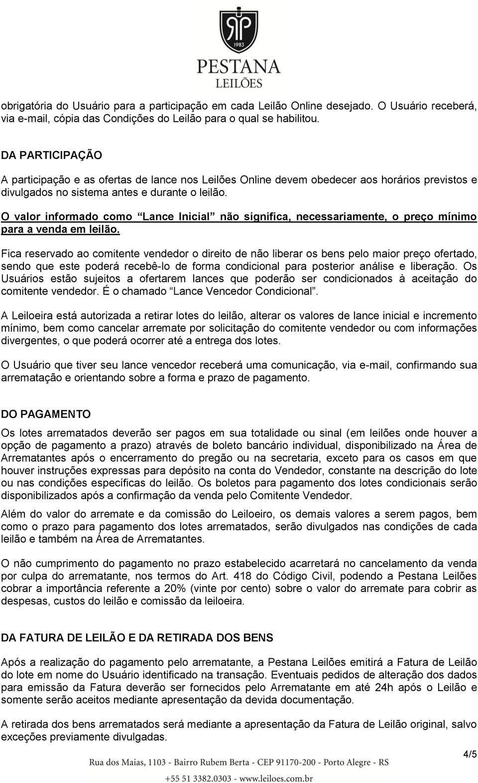 O valor informado como Lance Inicial não significa, necessariamente, o preço mínimo para a venda em leilão.