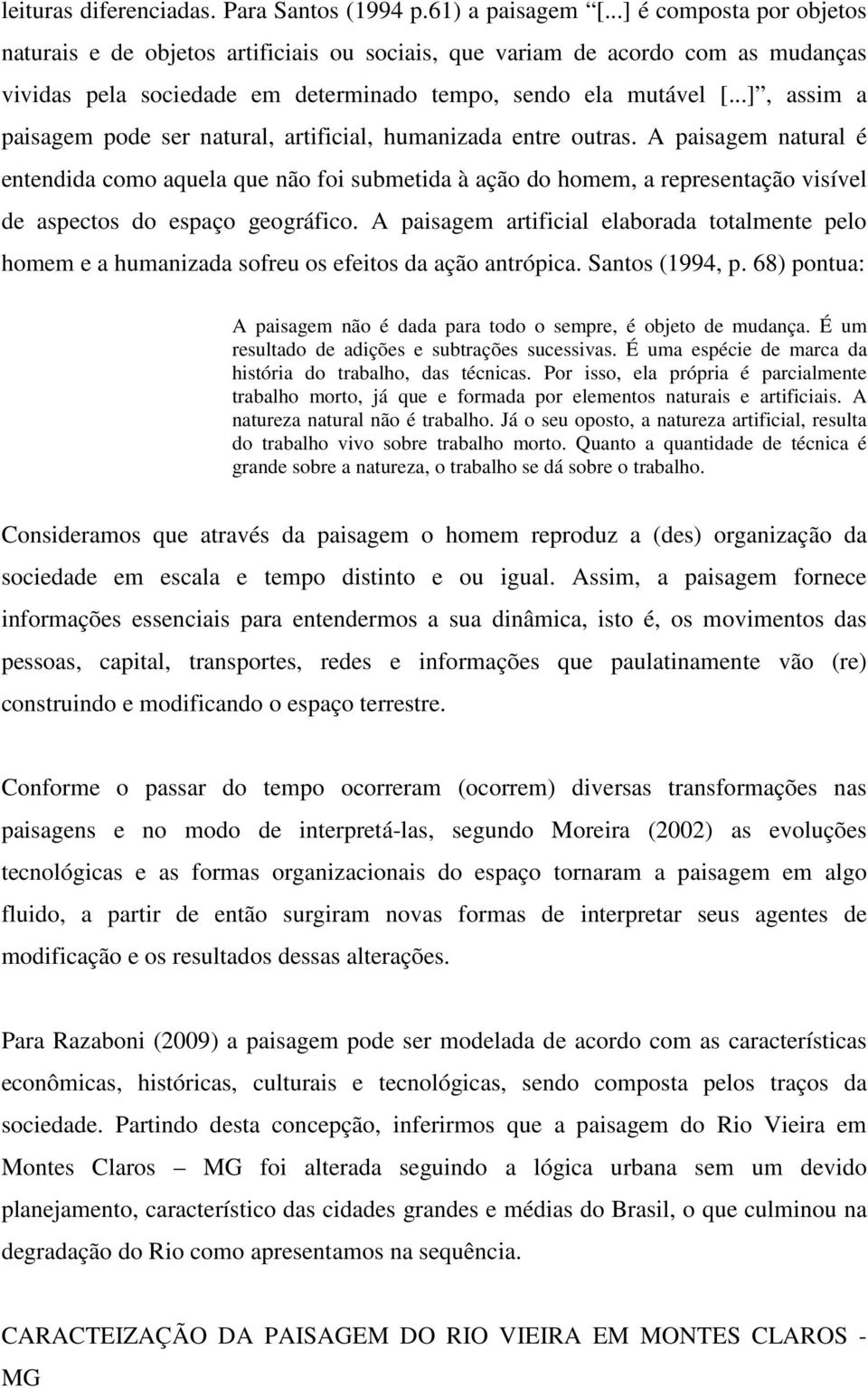 ..], assim a paisagem pode ser natural, artificial, humanizada entre outras.