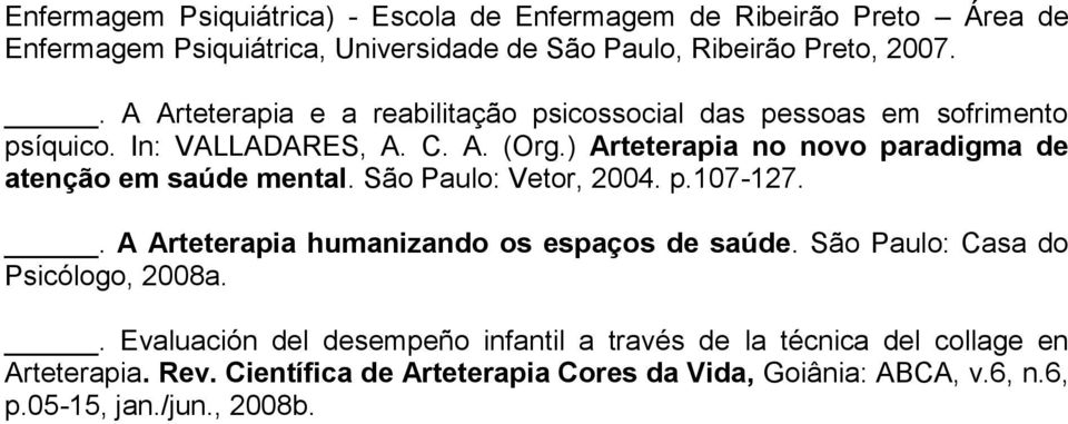 ) Arteterapia no novo paradigma de atenção em saúde mental. São Paulo: Vetor, 2004. p.107-127.. A Arteterapia humanizando os espaços de saúde.
