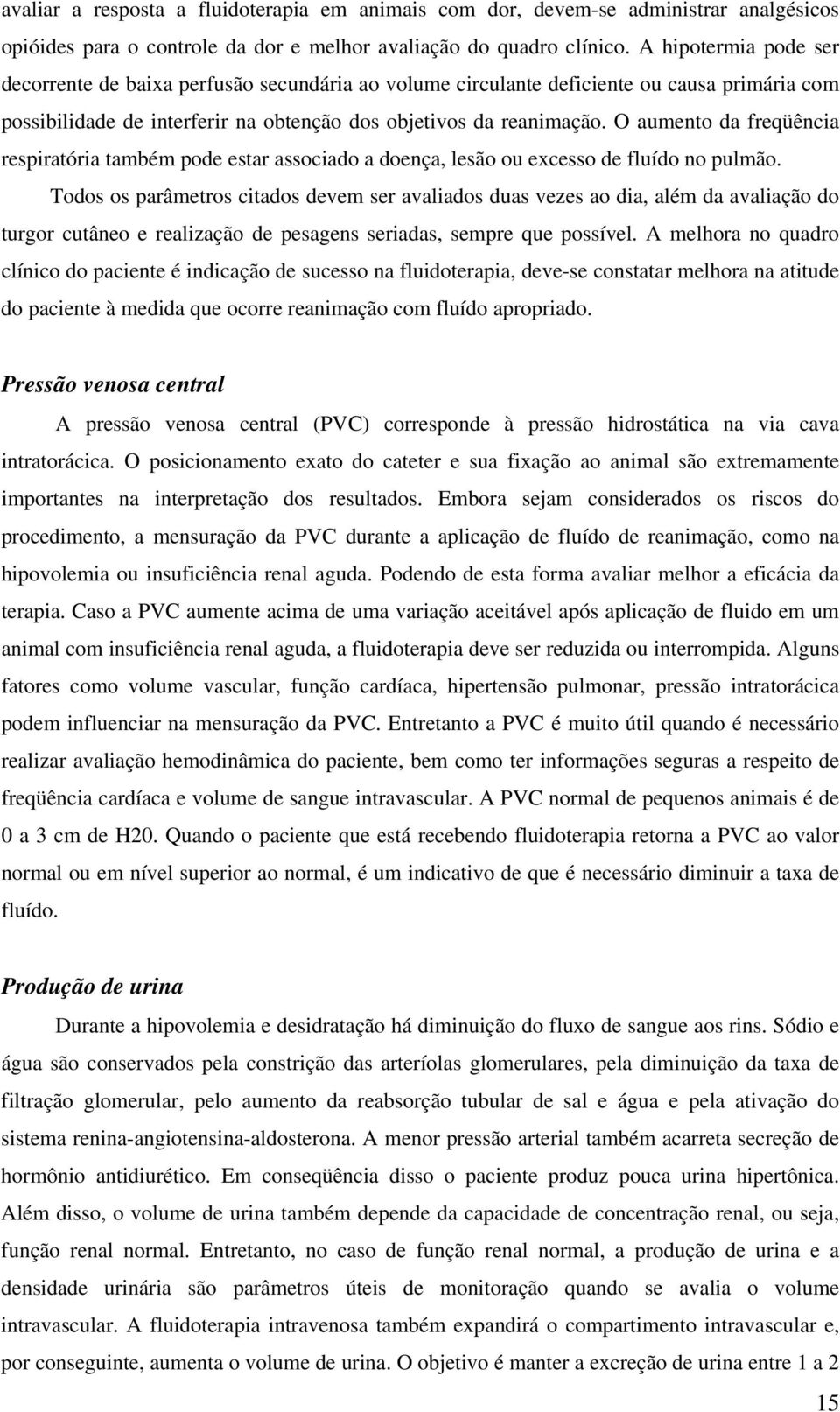 O aumento da freqüência respiratória também pode estar associado a doença, lesão ou excesso de fluído no pulmão.