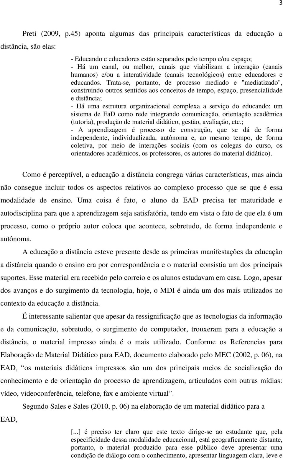 interação (canais humanos) e/ou a interatividade (canais tecnológicos) entre educadores e educandos.