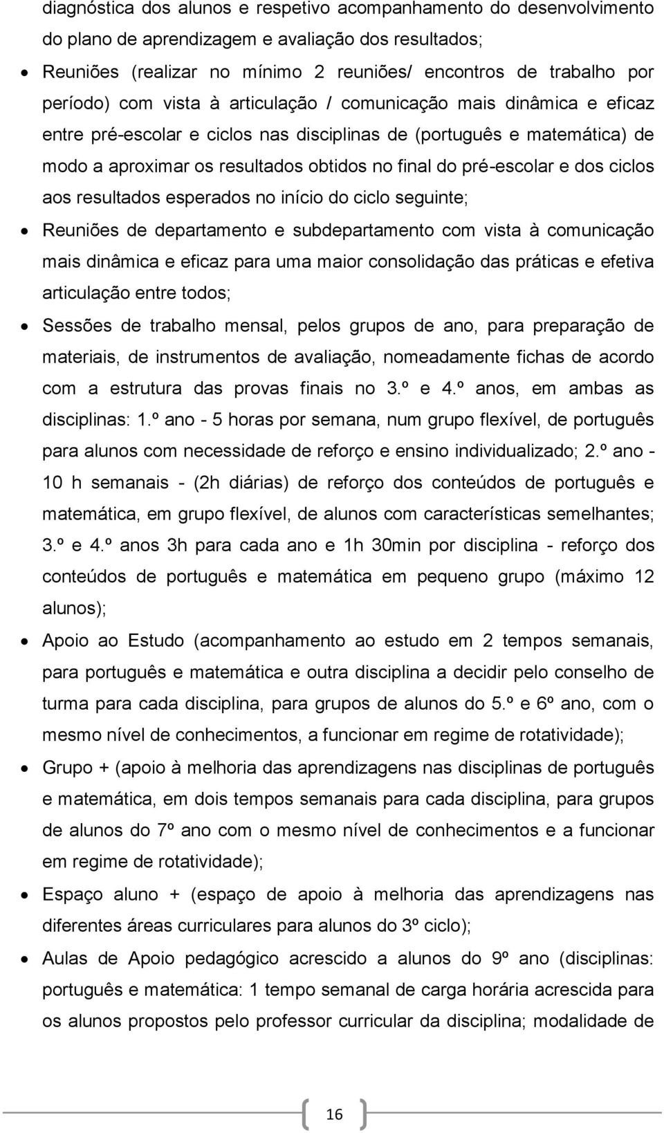 dos ciclos aos resultados esperados no início do ciclo seguinte; Reuniões de departamento e subdepartamento com vista à comunicação mais dinâmica e eficaz para uma maior consolidação das práticas e