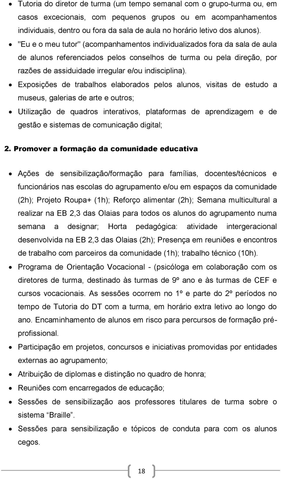 "Eu e o meu tutor" (acompanhamentos individualizados fora da sala de aula de alunos referenciados pelos conselhos de turma ou pela direção, por razões de assiduidade irregular e/ou indisciplina).