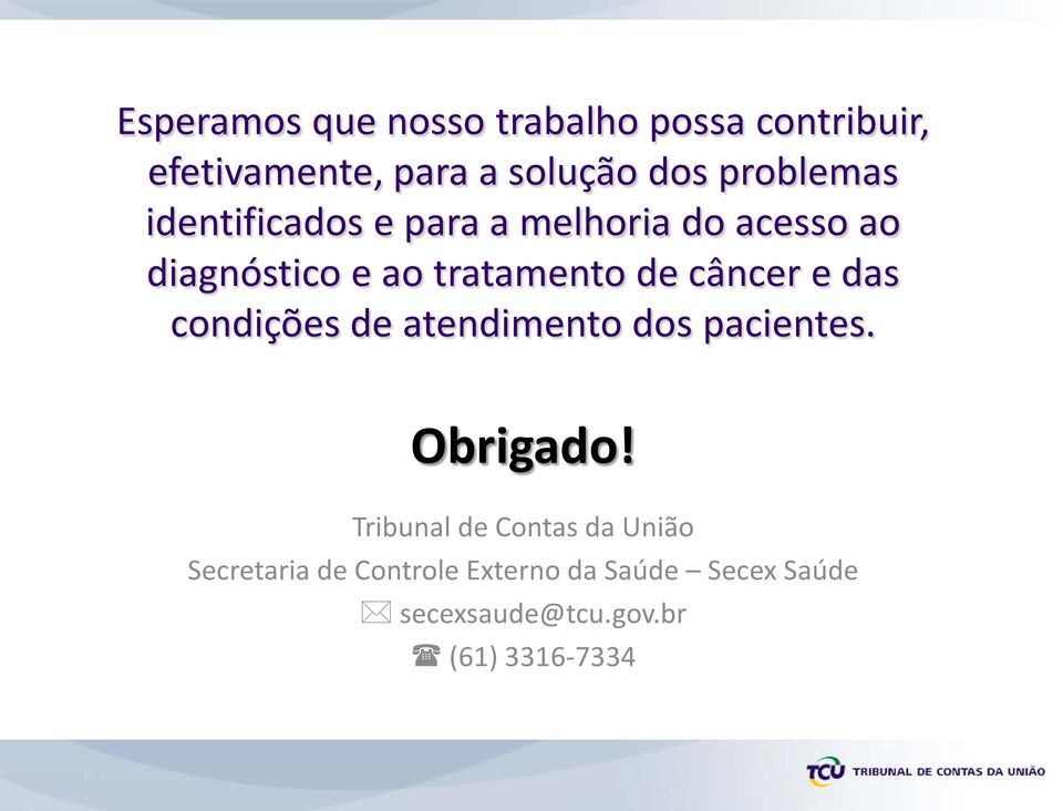 câncer e das condições de atendimento dos pacientes. Obrigado!