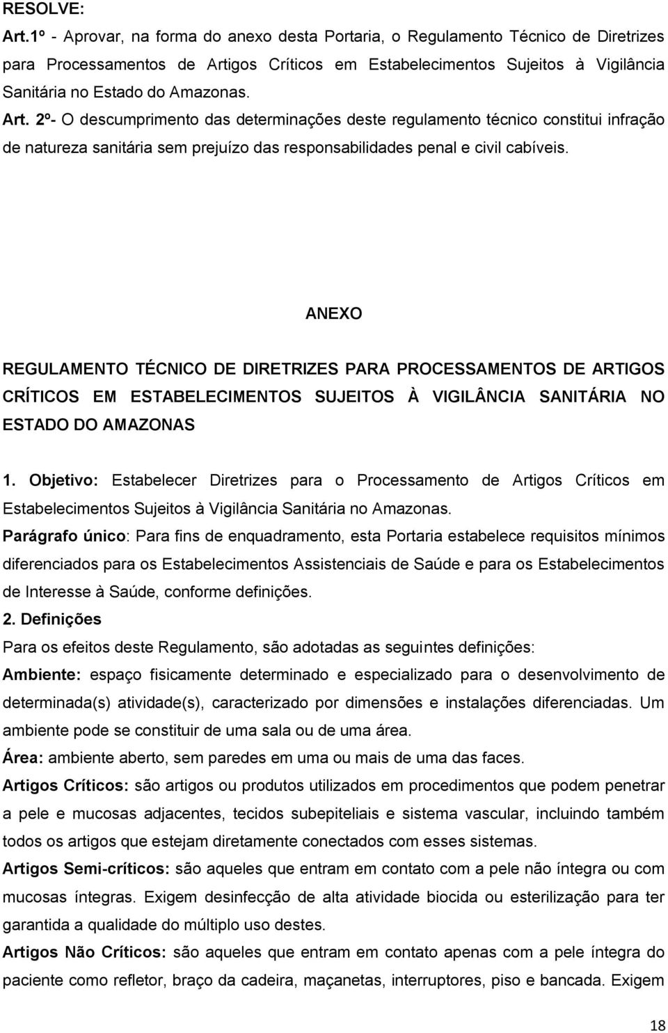 Art. 2º- O descumprimento das determinações deste regulamento técnico constitui infração de natureza sanitária sem prejuízo das responsabilidades penal e civil cabíveis.