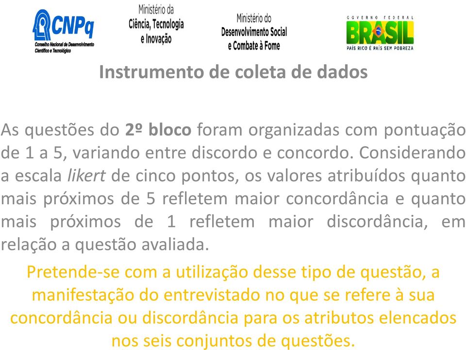 mais próximos de 1 refletem maior discordância, em relação a questão avaliada.