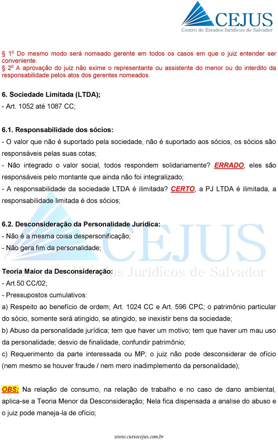 1. Responsabilidade dos sócios: - O valor que não é suportado pela sociedade, não é suportado aos sócios, os sócios são responsáveis pelas suas cotas; - Não integrado o valor social, todos respondem